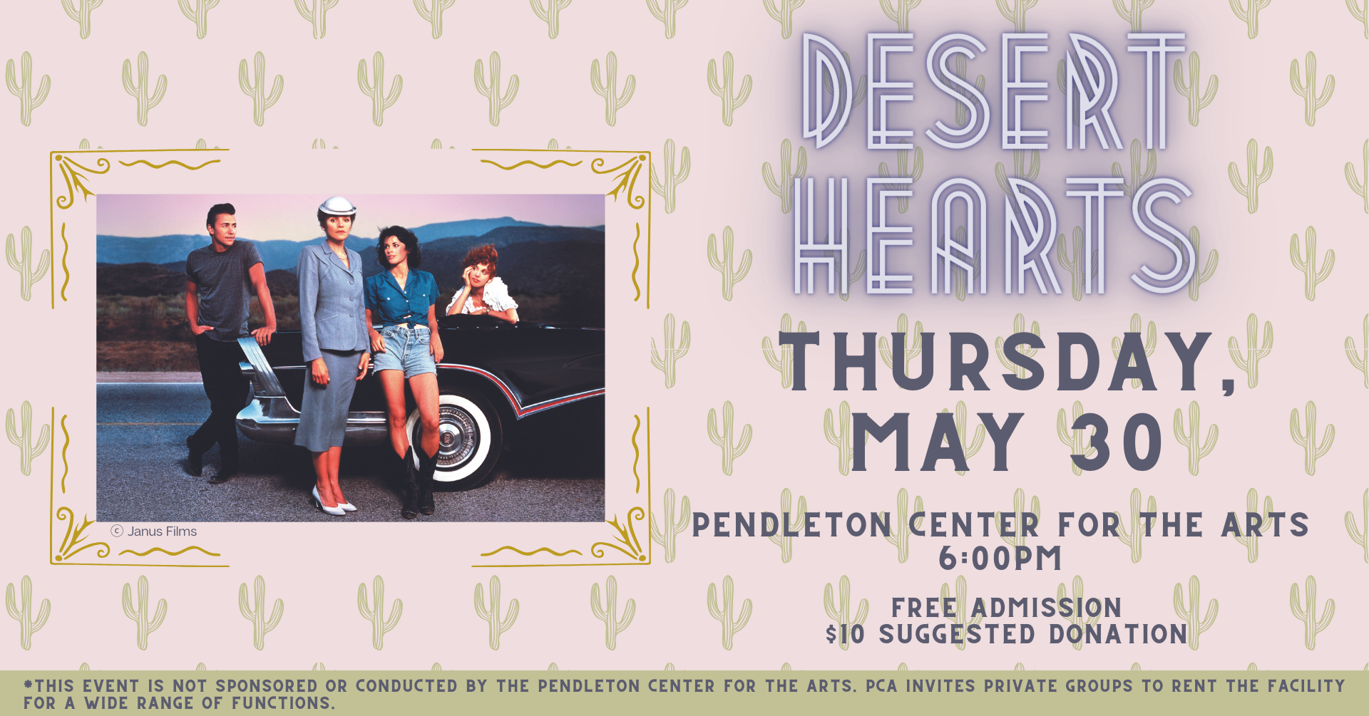 A graphic with cartoon cactuses in the background and text reading “Desert Hearts: Thursday, May 30, 6pm, Pendleton Center for the Arts. Free admission, $10 suggested donation. *This event is not sponsored or conducted by the Pendleton Center for the Arts. PCA invites private groups to rent the facility for a wide range of functions.”