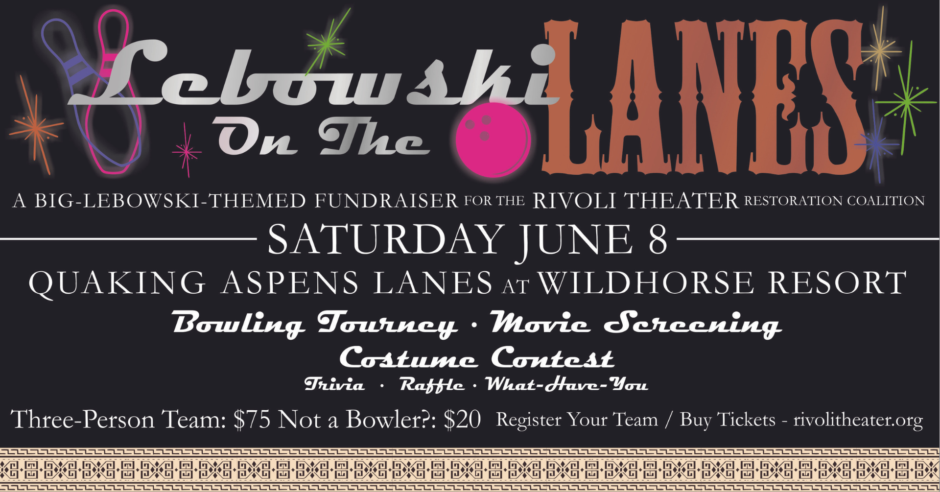 An event poster with neon bowling pins in the background with text reading: “Lebowski on the Lanes: A Big Lebowski-Themed Fundraiser for the Rivoli Theater Restoration Coalition. Saturday, June 8. Quaking Aspens Lanes at Wildhorse Resort. Bowling Tourney, Movie Screening, Costume Contest, Trivia, Raffle, What-Have-You. Three Person Team: $75. Not a Bowler? $20. Register your team/buy tickets: rivolitheater.org.”